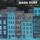 Nada Surf - The Weight Is a Gift '2005 - Album