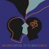 Wayward - Waiting For The World Remixed '2022