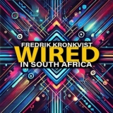 Fredrik Kronkvist - Wired in South Africa '2025