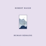 Robert Haigh - Human Remains '2022 - Album