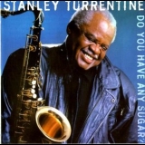 Stanley Turrentine - Do You Have Any Sugar? '1998 - Album