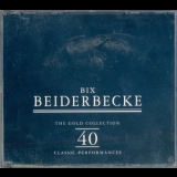 Bix Beiderbecke - The Gold Collection: 40 Classic Performances '1997 - Album