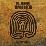 Bill Laswell - Tuwaqachi (The Fourth World) '2012 - Album