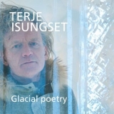 Terje Isungset - Glacial Poetry '2022 - Album