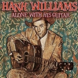 Hank Williams - Alone With His Guitar '2000