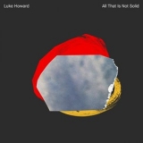 Luke Howard - All That Is Not Solid '2020 - Album