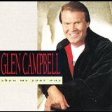 Glen Campbell - Show Me Your Way '1991 - Album