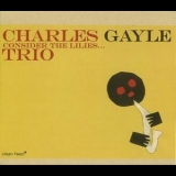 Charles Gayle - Consider The Lilies '2006 - Album