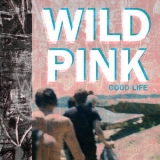 Wild Pink - Good Life '2015