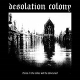 Desolation Colony - Those in the cities will be devoured '2024