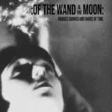 Of The Wand & The Moon - Bridges Burned and Hands of Time '2019 - Compilation