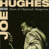 Joe Guitar Hughes - Down & Depressed: Dangerous '1993 - Album