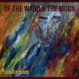 Of The Wand & The Moon - TAINTED TEARS '2020