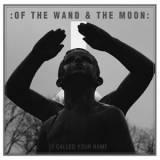 Of The Wand & The Moon - I called your name '2016