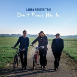 Larry Porter Trio - Dont Fence Me In '2018