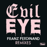 Franz Ferdinand - Evil Eye (Remixes) '2013