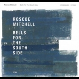 Roscoe Mitchell - Bells For The South Side '2017