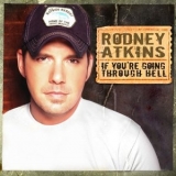 Rodney Atkins - If Youre Going Through Hell '2006