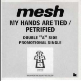 Mesh - My Hands Are Tied / Petrified '2006