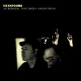 Jac Berrocal, David Fenech, Vincent Epplay -  Ice Exposure '2019 - Album