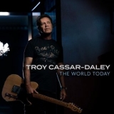 Troy Cassar-Daley - The World Today '2021 - Album