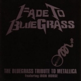 Pickin On Series - Fade To Bluegrass: The Bluegrass Tribute To Metallica '2003 - Album