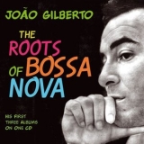 Joao Gilberto - The Roots of Bossa Nova '2012 - Album