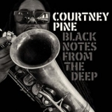 Courtney Pine - Black Notes from the Deep '2017 - Album