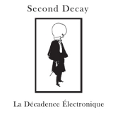 Second Decay -  La Decadence Electronique (1992 Reissue) '2009