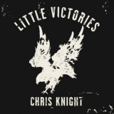 Chris Knight - Little Victories '2012 - Album