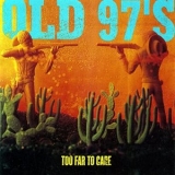 Old 97s - Too Far To Care (Expanded) '1997 - Album