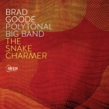 Brad Goode Polytonal Big Band -  The Snake Charmer  '2025