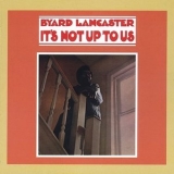 Byard Lancaster - Its Not Up to Us '2003