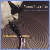 Michael Marcus - In the Center of It All '1999