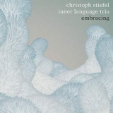 Christoph Stiefel Inner Language Trio - Embracing '2019 - Album