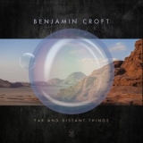 Benjamin Croft - Far and Distant Things '2021 - Album