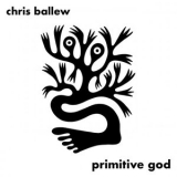 Chris Ballew - Primitive God '2022 - Album