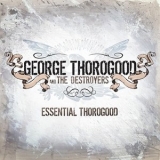 George Thorogood - Essential Thorogood '2009