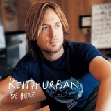 Keith Urban - Be Here - Reissue '2005 - Album