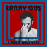 Larry Gus - I Need New Eyes '2015