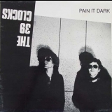 39 Clocks - Pain It Dark (2009 Reissue) '1981 - Album