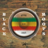 Black Roots - Nothing In The Larder '2021 - Album