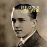 Bix Beiderbecke - Wait and See '2021 - Album