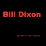 Bill Dixon - Tapestries For Small Orchestra '2009 - Album