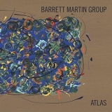 Barrett Martin Group - Atlas '2011 - Album