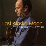 Livingston Taylor - Last Alaska Moon '2009 - Album