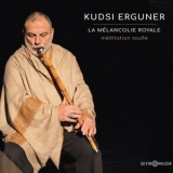 Kudsi Erguner - La Melancolie Royale - Meditation Soufie '2019 - Album