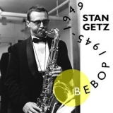 Stan Getz - Bebop 1945-1949 '2019 - Album