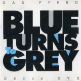 Das Pferd - Blue Turns To Grey '1991 - Album