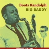 Boots Randolph - Big Daddy (The Singles 1958 - 1960) '2013 - Album